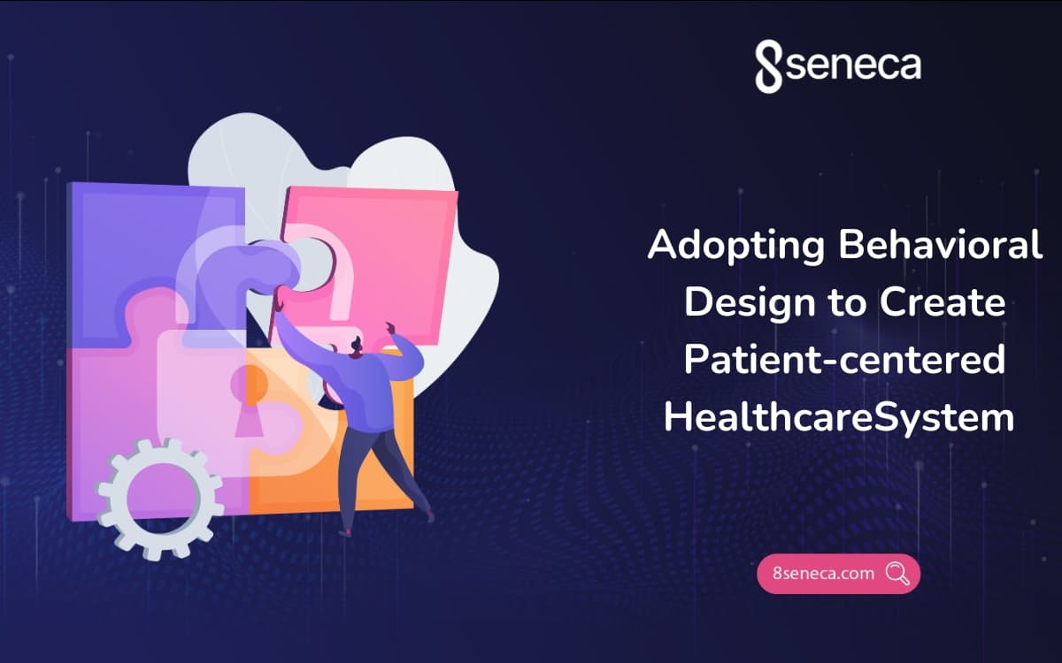 Adopting Behavioral Design to Create Patient-centered Healthcare System
