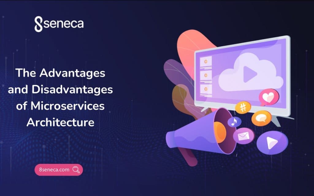 The Advantages and Disadvantages of Microservices Architecture