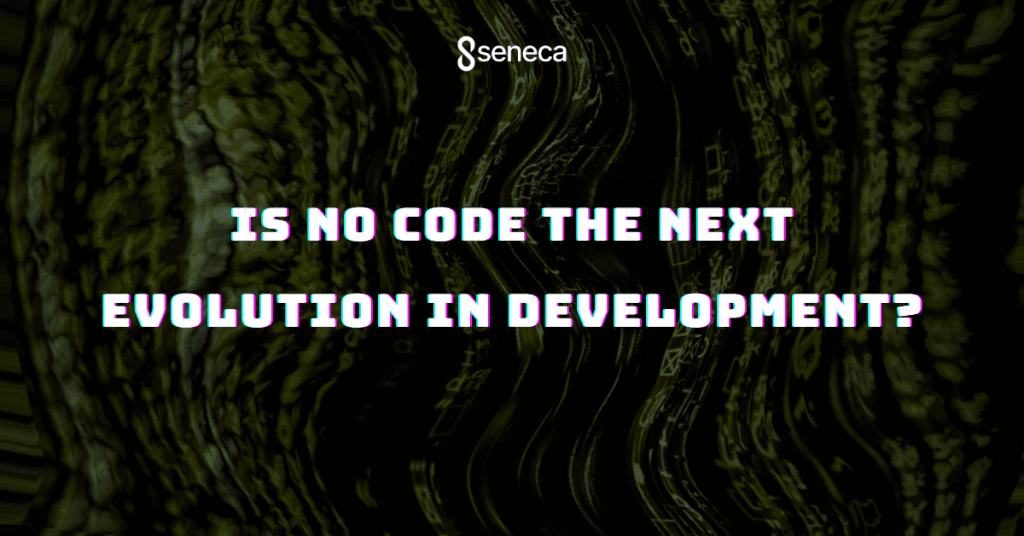 Is No Code the Next Evolution in Development?